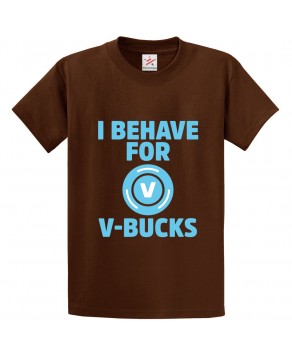 I Behave for V-Bucks Classic Unisex Kids and Adults T-Shirt for Action Gaming Fans